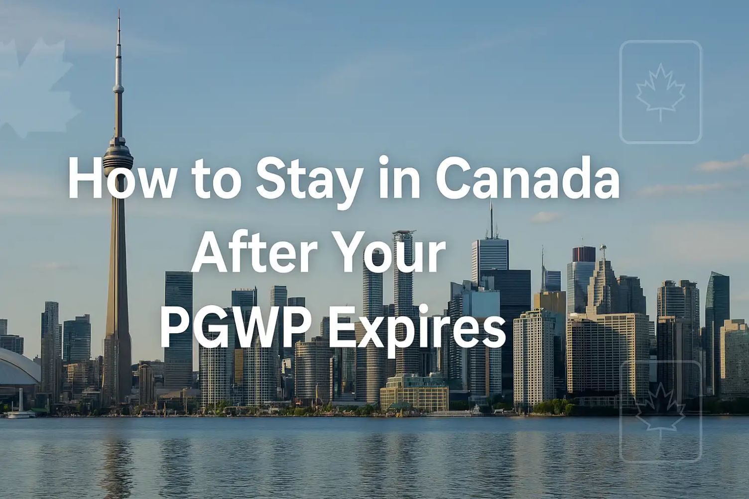 How to Stay in Canada After Your PGWP Expires