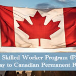 Federal Skilled Worker Program (FSWP): A Pathway to Canadian Permanent Residency