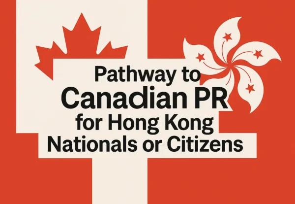 Pathway to Canadian PR for Hong Kong Nationals or Citizens