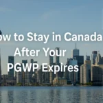 How to Stay in Canada After Your PGWP Expires